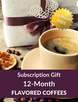 Coffee of the Month Club - 12 Months - Flavored Coffees (First Month FREE)